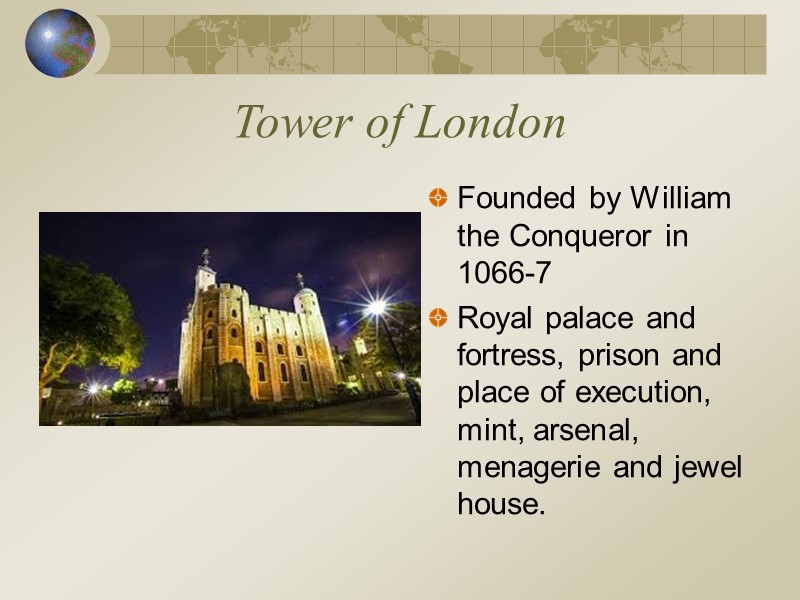 Tower of London Founded by William the Conqueror in 1066-7 Royal palace and fortress,